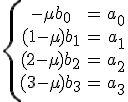  \{\array{-\mu b_0 & =& a_0 \\ (1-\mu)b_1 & = & a_1 \\ (2-\mu)b_2 & = & a_2 \\(3-\mu)b_3 & = & a_3} 